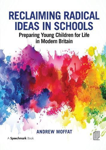 Reclaiming Radical Ideas in Schools: Preparing Young Children for Life in Modern Britain
