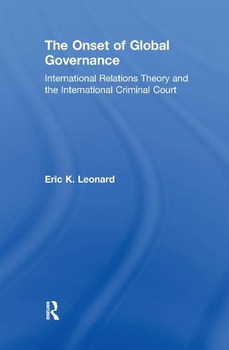 The Onset of Global Governance: International Relations Theory and the International Criminal Court