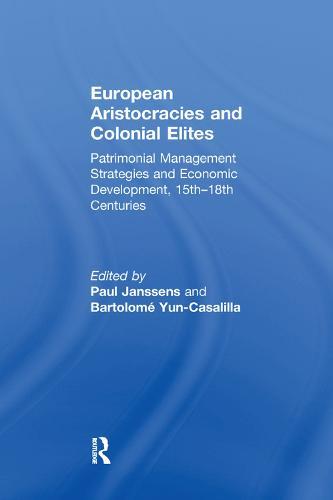 European Aristocracies and Colonial Elites: Patrimonial Management Strategies and Economic Development, 15th–18th Centuries