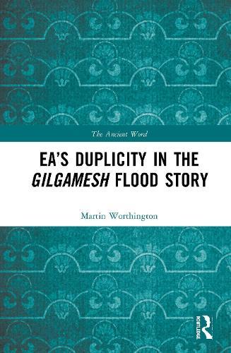 Ea’s Duplicity in the Gilgamesh Flood Story