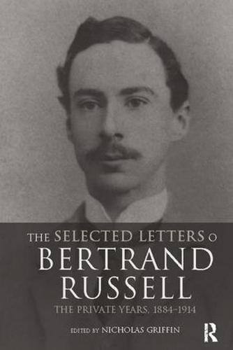 The Selected Letters of Bertrand Russell, Volume 1: The Private Years 1884-1914