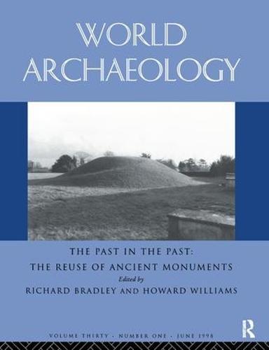 The Past in the Past: the Re-use of Ancient Monuments: World Archaeology 30:1