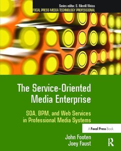 The Service-Oriented Media Enterprise: SOA, BPM, and Web Services in Professional Media Systems