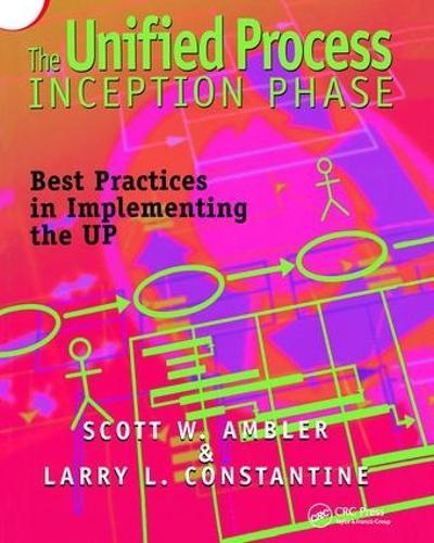 The Unified Process Inception Phase: Best Practices in Implementing the UP