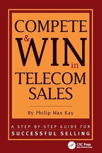 Compete and Win in Telecom Sales: A Step-by -Step Guide for Successful Selling