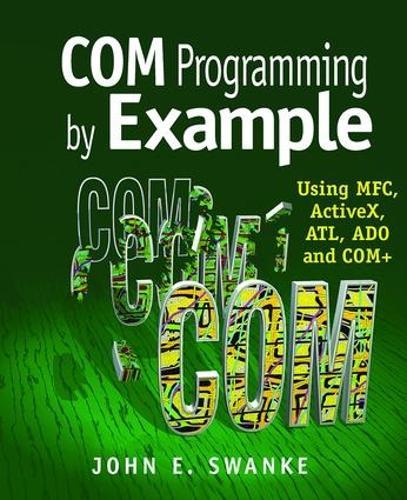 COM Programming by Example: Using MFC, ActiveX, ATL, ADO, and COM+