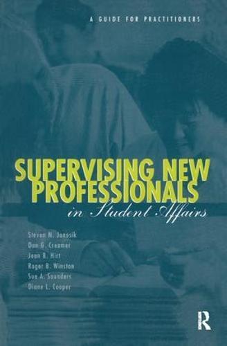 Supervising New Professionals in Student Affairs: A Guide for Practioners