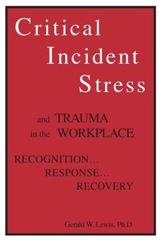 Critical Incident Stress And Trauma In The Workplace: Recognition... Response... Recovery