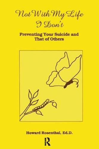 Not With My Life I Don't: Preventing Your Suicide And That Of Others