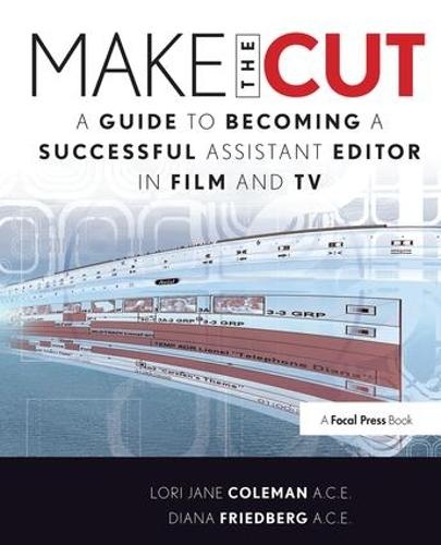 Make the Cut: A Guide to Becoming a Successful Assistant Editor in Film and TV