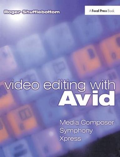 Video Editing with Avid: Media Composer, Symphony, Xpress