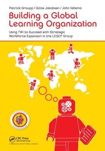 Building a Global Learning Organization: Using TWI to Succeed with Strategic Workforce Expansion in the LEGO Group