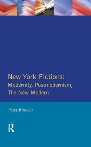 New York Fictions: Modernity, Postmodernism, The New Modern
