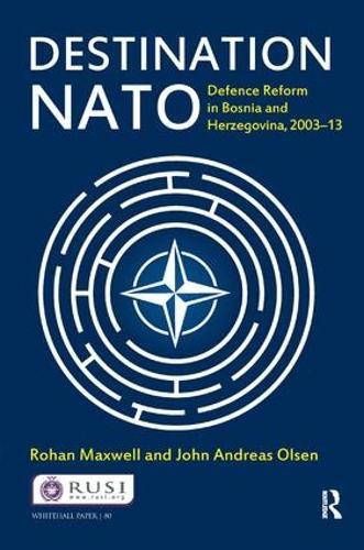Destination NATO: Defence Reform in Bosnia and Herzegovina, 2003–13