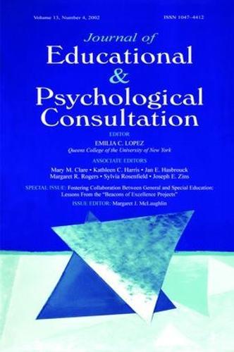 Fostering Collaboration Between General and Special Education: Lessons From the ""beacons of Excellence Projects"" A Special Issue of the journal of Educational & Psychological Consultation