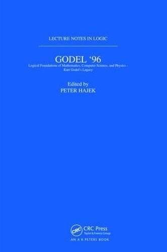 Gödel 96: Logical Foundations of Mathematics, Computer Science, and Physics: Lecture Notes in Logic 6