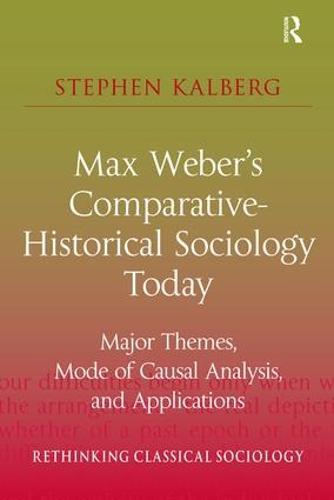 Max Weber's Comparative-Historical Sociology Today: Major Themes, Mode of Causal Analysis, and Applications
