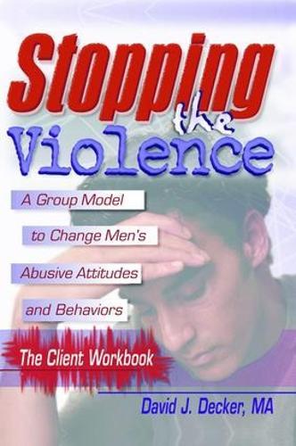 Stopping The Violence: A Group Model To Change Men'S Abusive Att...Workbook