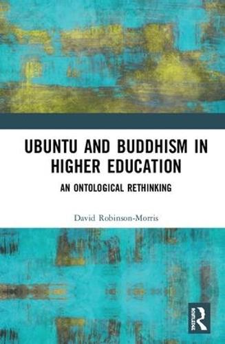 Ubuntu and Buddhism in Higher Education: An Ontological Rethinking