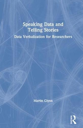 Speaking Data and Telling Stories: Data Verbalization for Researchers