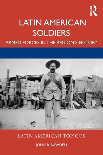 Latin American Soldiers: Armed Forces in the Region's History