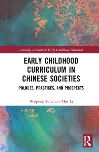 Early Childhood Curriculum in Chinese Societies: Policies, Practices, and Prospects