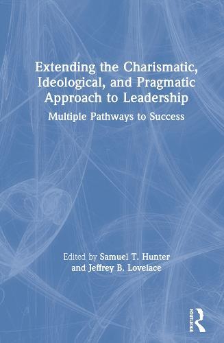 Extending the Charismatic, Ideological, and Pragmatic Approach to Leadership: Multiple Pathways to Success