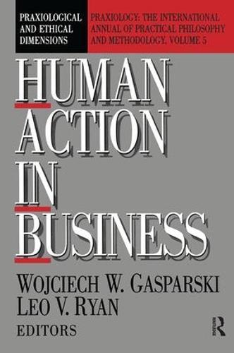 Human Action in Business: Praxiological and Ethical Dimensions