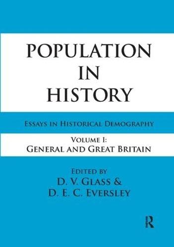 Population in History: Essays in Historical Demography, Volume I: General and Great Britain