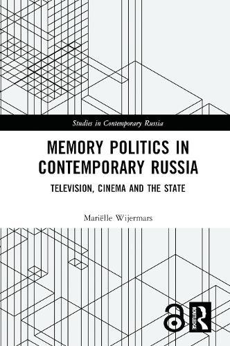 Memory Politics in Contemporary Russia: Television, Cinema and the State