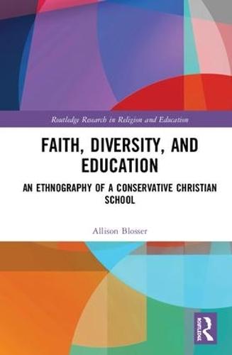 Faith, Diversity, and Education: An Ethnography of a Conservative Christian School
