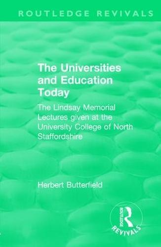 Routledge Revivals: The Universities and Education Today (1962): The Lindsay Memorial Lectures given at the University College of North Staffordshire