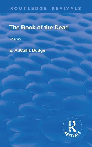 The Book of the Dead, Volume I: The Chapters of Coming Forth By Day or The Theban Recension of The Book of the Dead