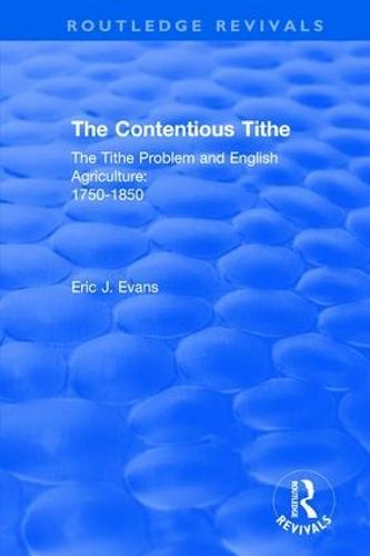 Routledge Revivals: The Contentious Tithe (1976): The Tithe Problem and English Agriculture 1750-1850
