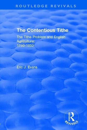 Routledge Revivals: The Contentious Tithe (1976): The Tithe Problem and English Agriculture 1750-1850