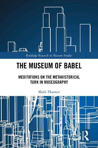 The Museum of Babel: Meditations on the Metahistorical Turn in Museography