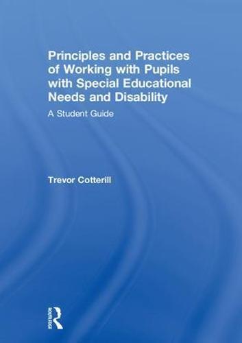 Principles and Practices of Working with Pupils with Special Educational Needs and Disability: A Student Guide