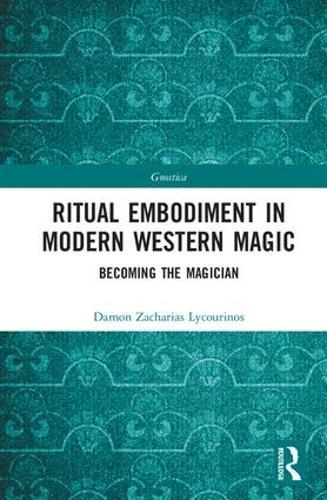 Ritual Embodiment in Modern Western Magic: Becoming the Magician