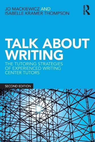 Talk about Writing: The Tutoring Strategies of Experienced Writing Center Tutors