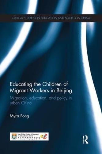 Educating the Children of Migrant Workers in Beijing: Migration, education, and policy in urban China