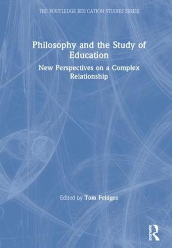 Philosophy and the Study of Education: New Perspectives on a Complex Relationship