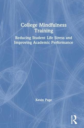 College Mindfulness Training: Reducing Student Life Stress and Improving Academic Performance