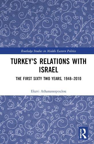 Turkey's Relations With Israel: The First Sixty Two Years,1948–2010