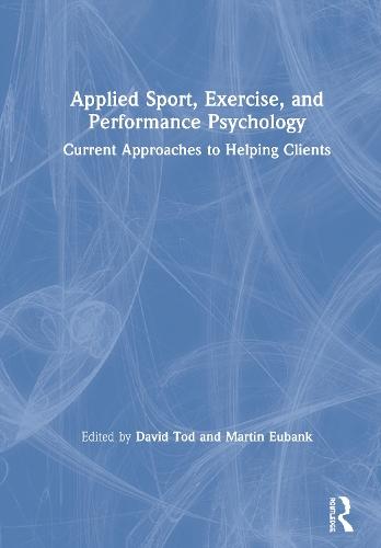 Applied Sport, Exercise, and Performance Psychology: Current Approaches to Helping Clients