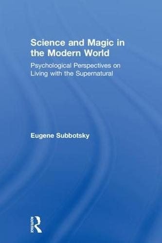 Science and Magic in the Modern World: Psychological Perspectives on Living with the Supernatural