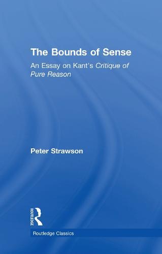The Bounds of Sense: An Essay on Kant’s Critique of Pure Reason