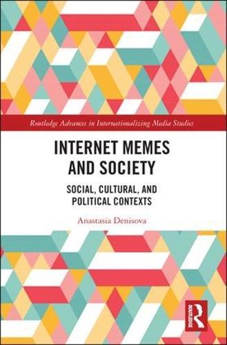 Internet Memes and Society: Social, Cultural, and Political Contexts