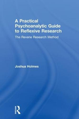 A Practical Psychoanalytic Guide to Reflexive Research: The Reverie Research Method