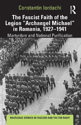 The "Fascist Faith of the Legion ""Archangel Michael"" in Romania, 1927–1941": Martyrdom and National Purification