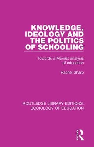 Knowledge, Ideology and the Politics of Schooling: Towards a Marxist analysis of education